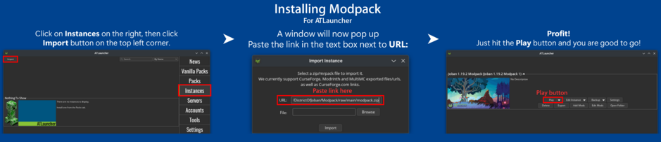 To install the modpack on ATLauncher, you should click "Instances" on the right, then click "Import" button on the top left corner. After that a window will pop up, paste the link in the URL text box. Finally the pack will be imported and you are good to go.